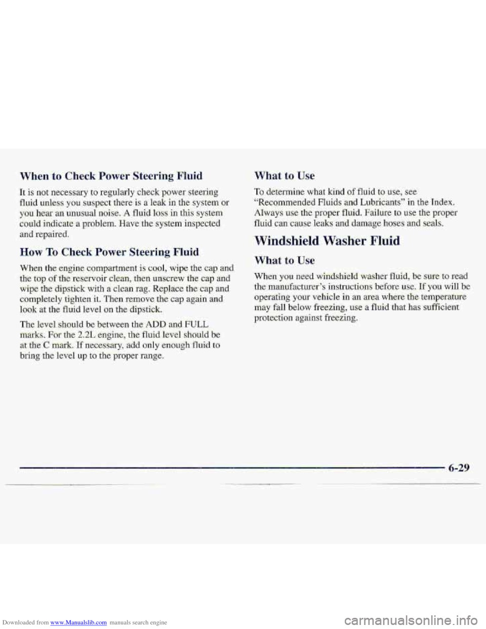 CHEVROLET S10 1997 2.G Owners Manual Downloaded from www.Manualslib.com manuals search engine When to Check Power $.teering Fluid
It is not necessary to regularly check power steering
fluid unless you suspect there is a le.& in the,s CHEVROLET S10 1997 2.G Owners Manual Downloaded from www.Manualslib.com manuals search engine When to Check Power $.teering Fluid
It is not necessary to regularly check power steering
fluid unless you suspect there is a le.& in the,s