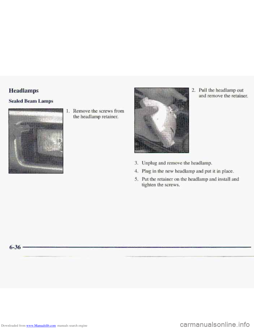 CHEVROLET S10 1997 2.G Owners Manual Downloaded from www.Manualslib.com manuals search engine Headlamps. 
Sealed Be.am.L.amps 
1. -Remove the screws from 
the headlamp. retainer. 
2. .Pull the headlamp o-ut 
and remove fhc retainer. 
3. 