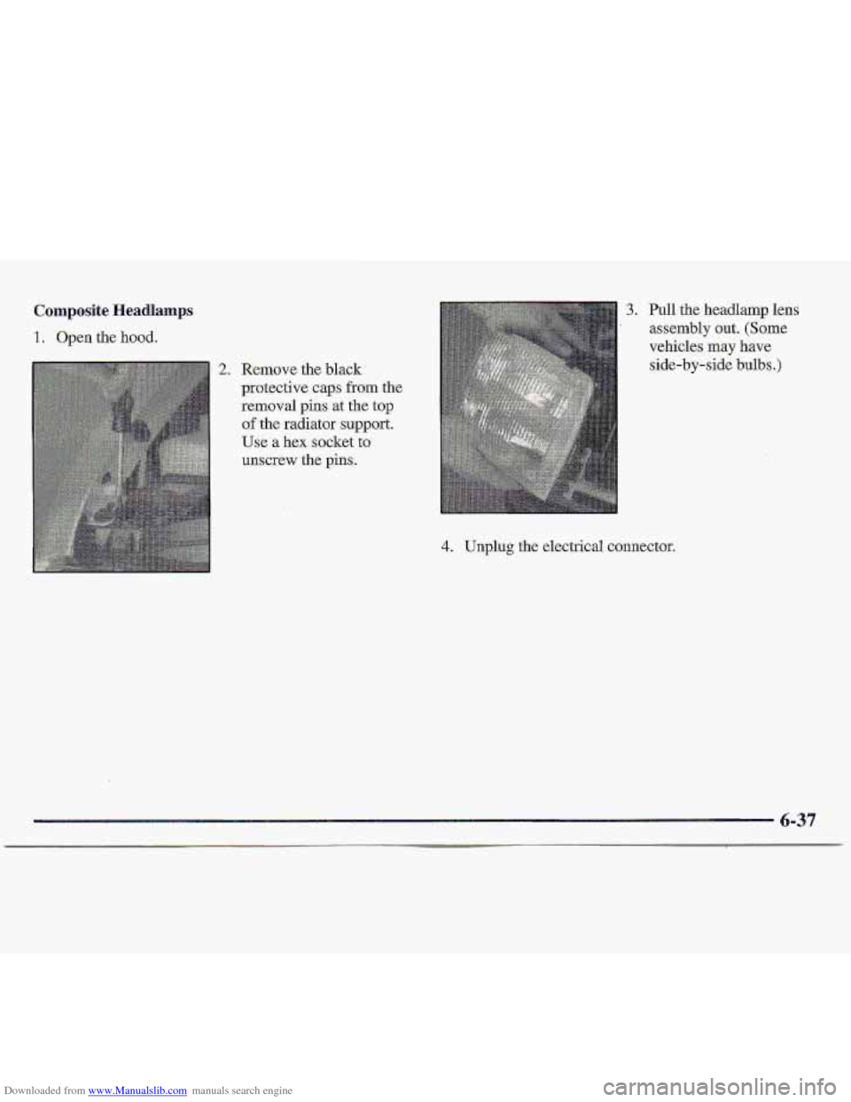 CHEVROLET S10 1997 2.G Owners Manual Downloaded from www.Manualslib.com manuals search engine Composite Headlamps 
1. Open. the hood. 
2. Remove  the  black 
protective  cap.s 
from the 
removal  pins  at the 
top 
of the  radiator  supp