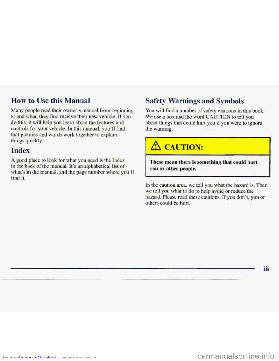 CHEVROLET S10 1997 2.G Owners Manual Downloaded from www.Manualslib.com manuals search engine How to Use this Manual
Many people read.their owner% manual from beginoing.
to end when :they-first receive their n.ew vehicle, If you
CHEVROLET S10 1997 2.G Owners Manual Downloaded from www.Manualslib.com manuals search engine How to Use this Manual
Many people read.their owner% manual from beginoing.
to end when :they-first receive their n.ew vehicle, If you