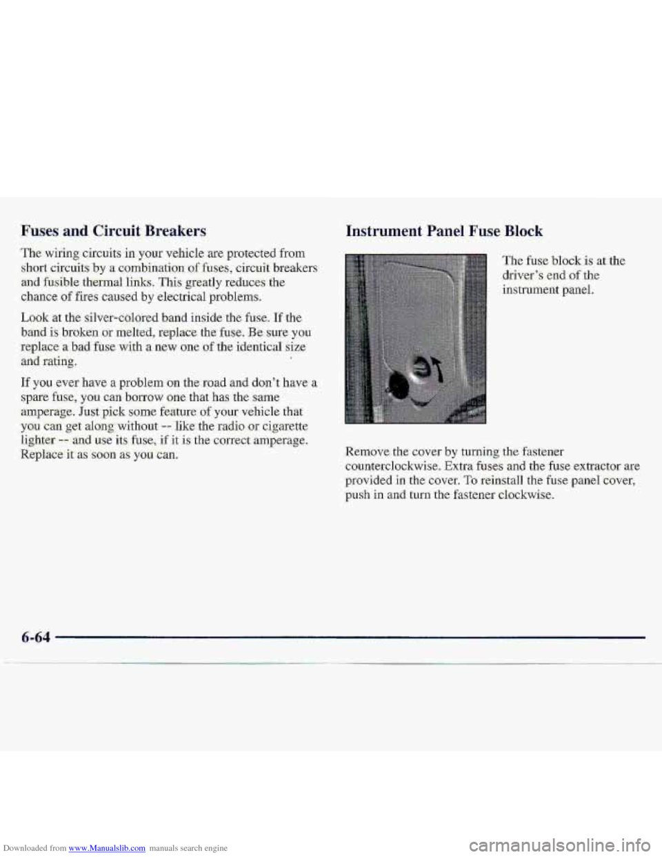 CHEVROLET S10 1997 2.G Owners Manual Downloaded from www.Manualslib.com manuals search engine Fuges and Circuit Breakers: 
The wing circuits .in YWT v-ehicle ,are  protegted ,from 
short circuits-by a eo1Gbination :Qf fuses, cizcuit brre
