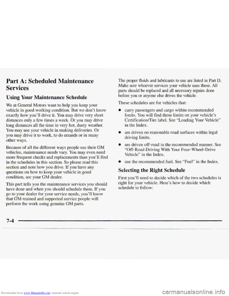 CHEVROLET S10 1997 2.G Owners Manual Downloaded from www.Manualslib.com manuals search engine Using Your Maintenance Schedule 
The-proper fluids  and lubicants to use are listed in.Part D. 
Make sure whoever  sezvic.es your vehicle uses 