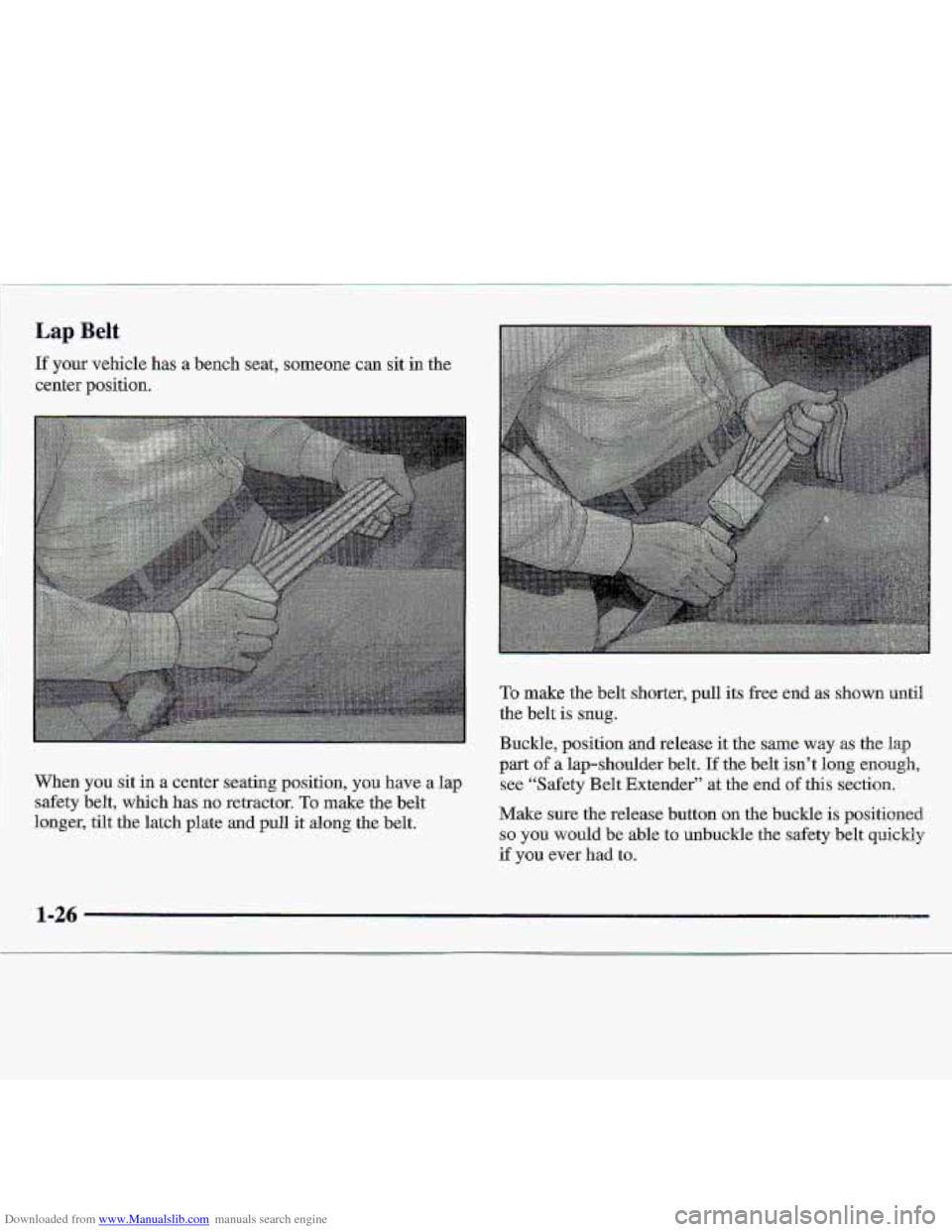 CHEVROLET S10 1997 2.G Owners Manual Downloaded from www.Manualslib.com manuals search engine Lap Belt 
If your vehicle has a bench  seat, someone can  sit  in the 
center position. 
To make -the  belt  shorter, pull  its  free  end as s