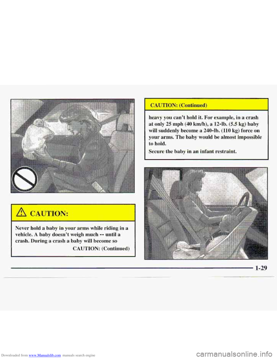 CHEVROLET S10 1997 2.G Owners Manual Downloaded from www.Manualslib.com manuals search engine Never  hold  a  baby In your arms  while riding in a 
vehicle. A baby  doesnt  weigh  much -- until a 
crash. During a crash a  baby  will bec