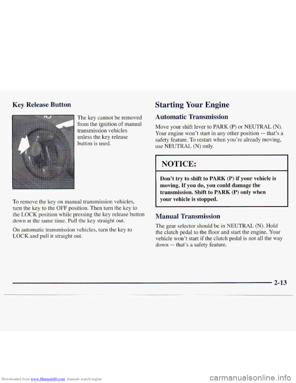 CHEVROLET S10 1997 2.G Owners Manual Downloaded from www.Manualslib.com manuals search engine Key Release Button
The key cannot b.e removed
from ttie ignition of manual
transmission vehicles
unless the
key release
button is used. CHEVROLET S10 1997 2.G Owners Manual Downloaded from www.Manualslib.com manuals search engine Key Release Button
The key cannot b.e removed
from ttie ignition of manual
transmission vehicles
unless the
key release
button is used.