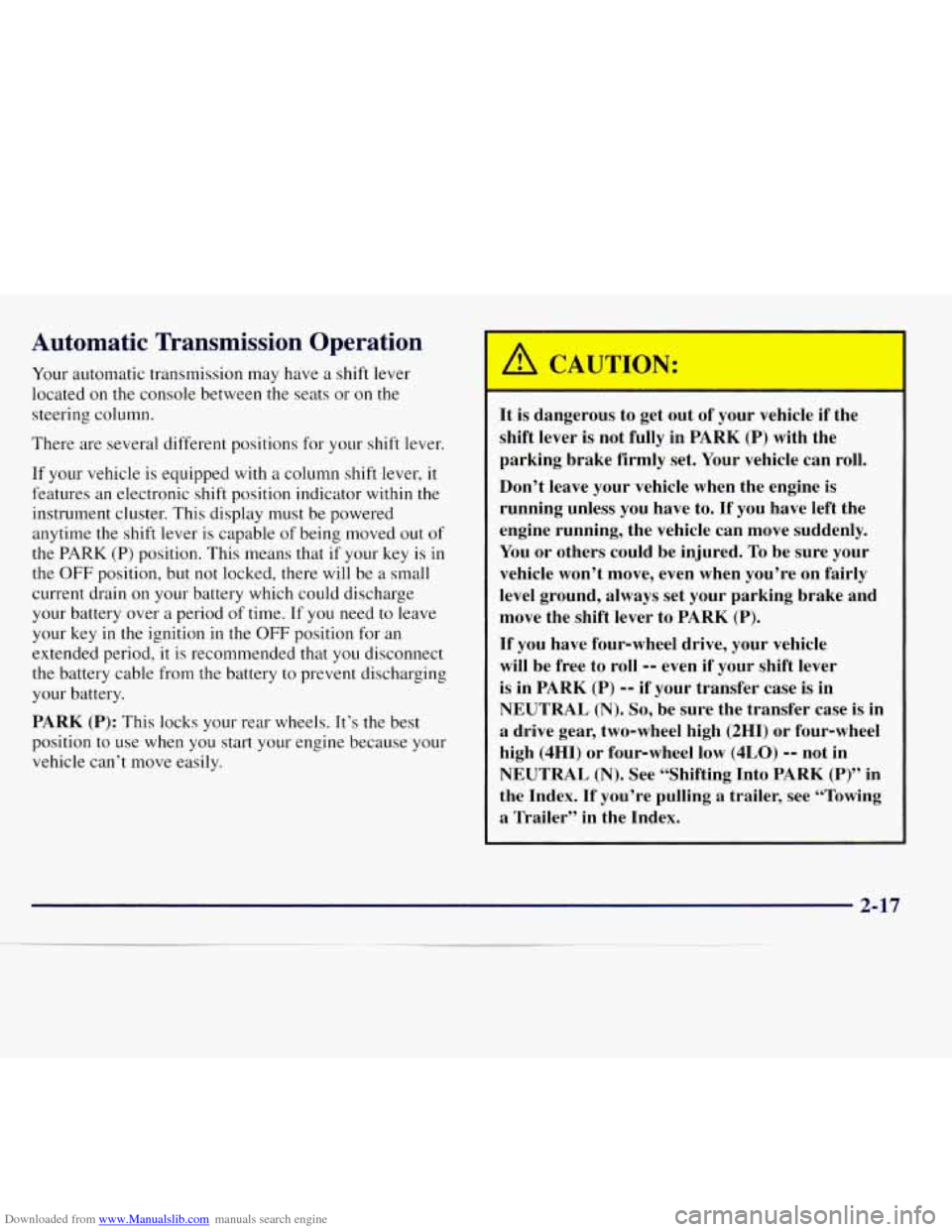 CHEVROLET S10 1997 2.G Owners Manual Downloaded from www.Manualslib.com manuals search engine Automatic Transmission Operation
Your automatic transmission may have a shift lever
located
on the console between the seats or on CHEVROLET S10 1997 2.G Owners Manual Downloaded from www.Manualslib.com manuals search engine Automatic Transmission Operation
Your automatic transmission may have a shift lever
located
on the console between the seats or on