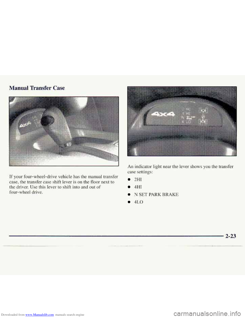 CHEVROLET S10 1997 2.G Owners Manual Downloaded from www.Manualslib.com manuals search engine Manual Transfer Case 
If your four-whd-.drive vehicle has the manual transfer 
case,  the transfer case 
sh.ift lever  is on the floor next to 