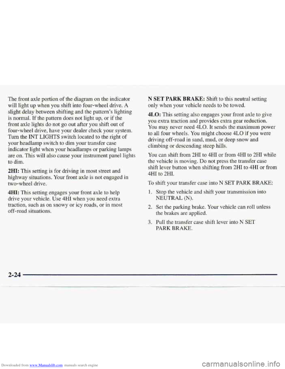 CHEVROLET S10 1997 2.G Owners Manual Downloaded from www.Manualslib.com manuals search engine 2HI: This Setting. is for, driving in most  street and 
highvay- sitwatiaizs. Your front ;axle is not engaged in 
tW.D-wbee1 dkive.. 
4Hl: This