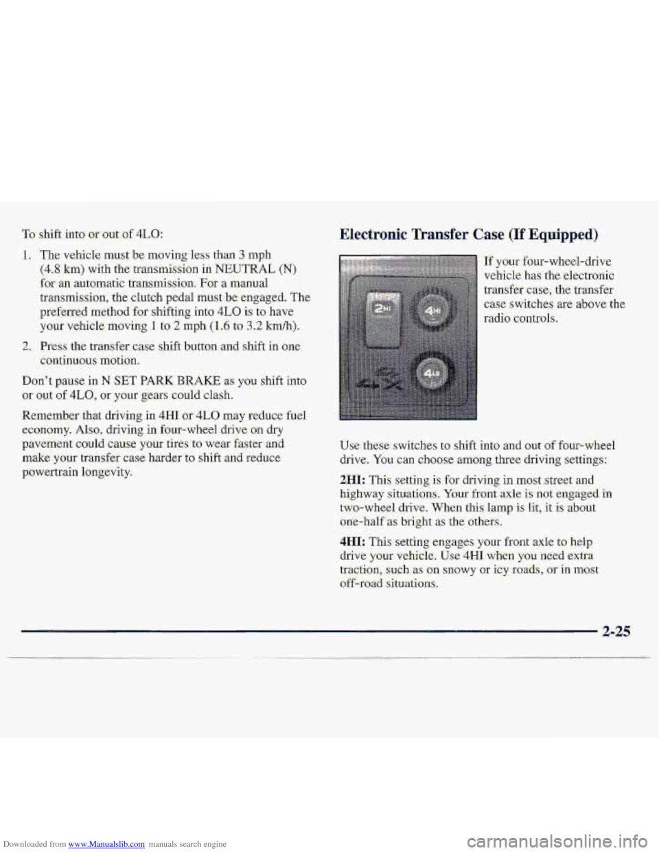 CHEVROLET S10 1997 2.G Owners Manual Downloaded from www.Manualslib.com manuals search engine TO shift into or mt. of 4LQ:
1. The-vehicle myst be movingless than 3 mph
(4.8 h) with the tfansrnissi-on in NEUTRAL (N)
fa an automati CHEVROLET S10 1997 2.G Owners Manual Downloaded from www.Manualslib.com manuals search engine TO shift into or mt. of 4LQ:
1. The-vehicle myst be movingless than 3 mph
(4.8 h) with the tfansrnissi-on in NEUTRAL (N)
fa an automati