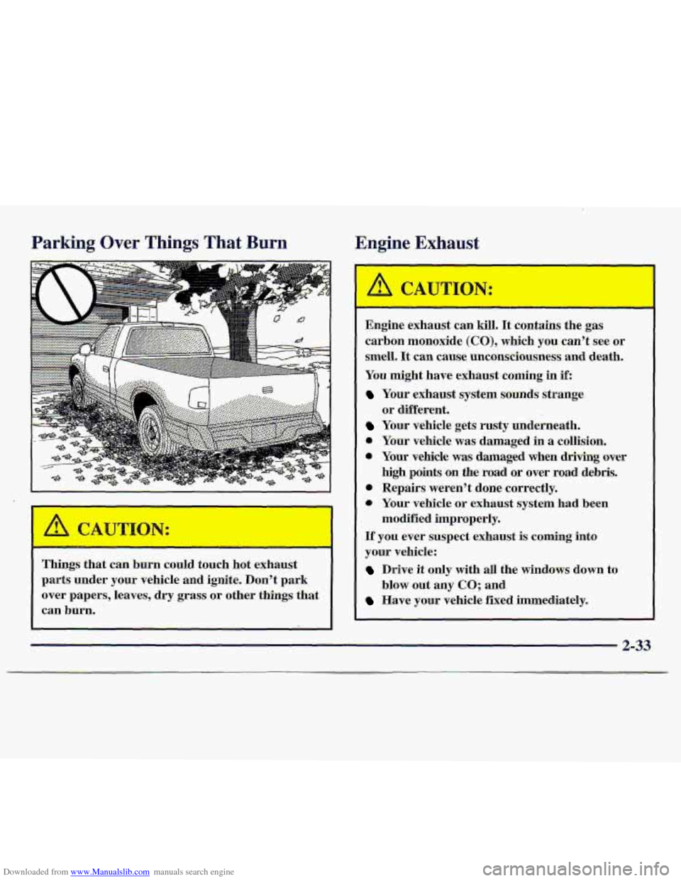 CHEVROLET S10 1997 2.G Owners Manual Downloaded from www.Manualslib.com manuals search engine Parking Over Things  That Burn 
Things that can  burn could  touch  hot  exhaust 
parts  under 
your vehicle  and ignite.  Don’t park 
over  