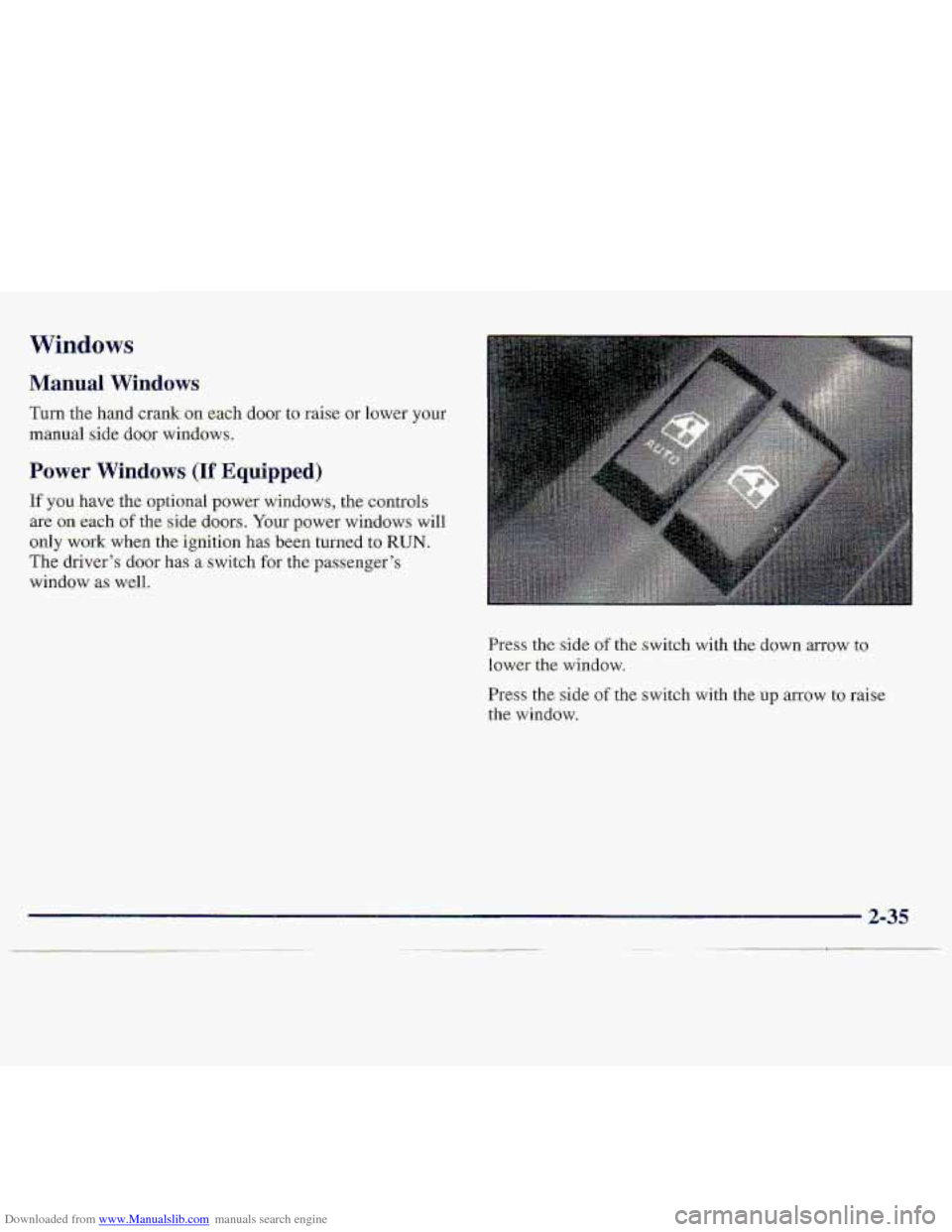 CHEVROLET S10 1997 2.G Owners Manual Downloaded from www.Manualslib.com manuals search engine Windows 
Manual Windows 
Turn the hand  crank on each  door to raise or  lower.your 
manual side door windows. 
Power Windows (If Equipped) 
If