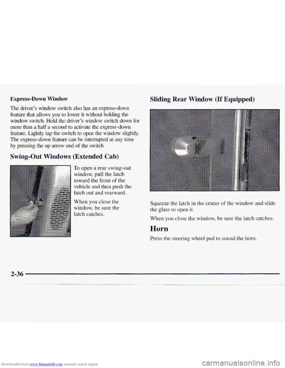 CHEVROLET S10 1997 2.G Owners Manual Downloaded from www.Manualslib.com manuals search engine Express-Down Window 
The driver’s window  switch also-has an express-down 
feature  that  dows 
you -to lower if witho-ut  holding the 
windo