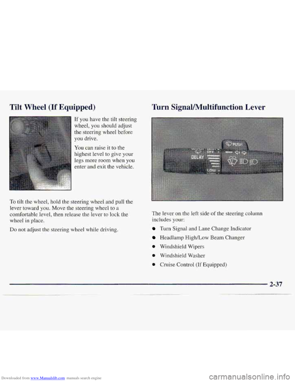 CHEVROLET S10 1997 2.G Owners Manual Downloaded from www.Manualslib.com manuals search engine Tilt Wheel (If Equipp-ed) 
If you have the tilt steering 
wheel,  you 
shou1.d adjust 
the steering  wheel before 
you drive. 
You can raise it