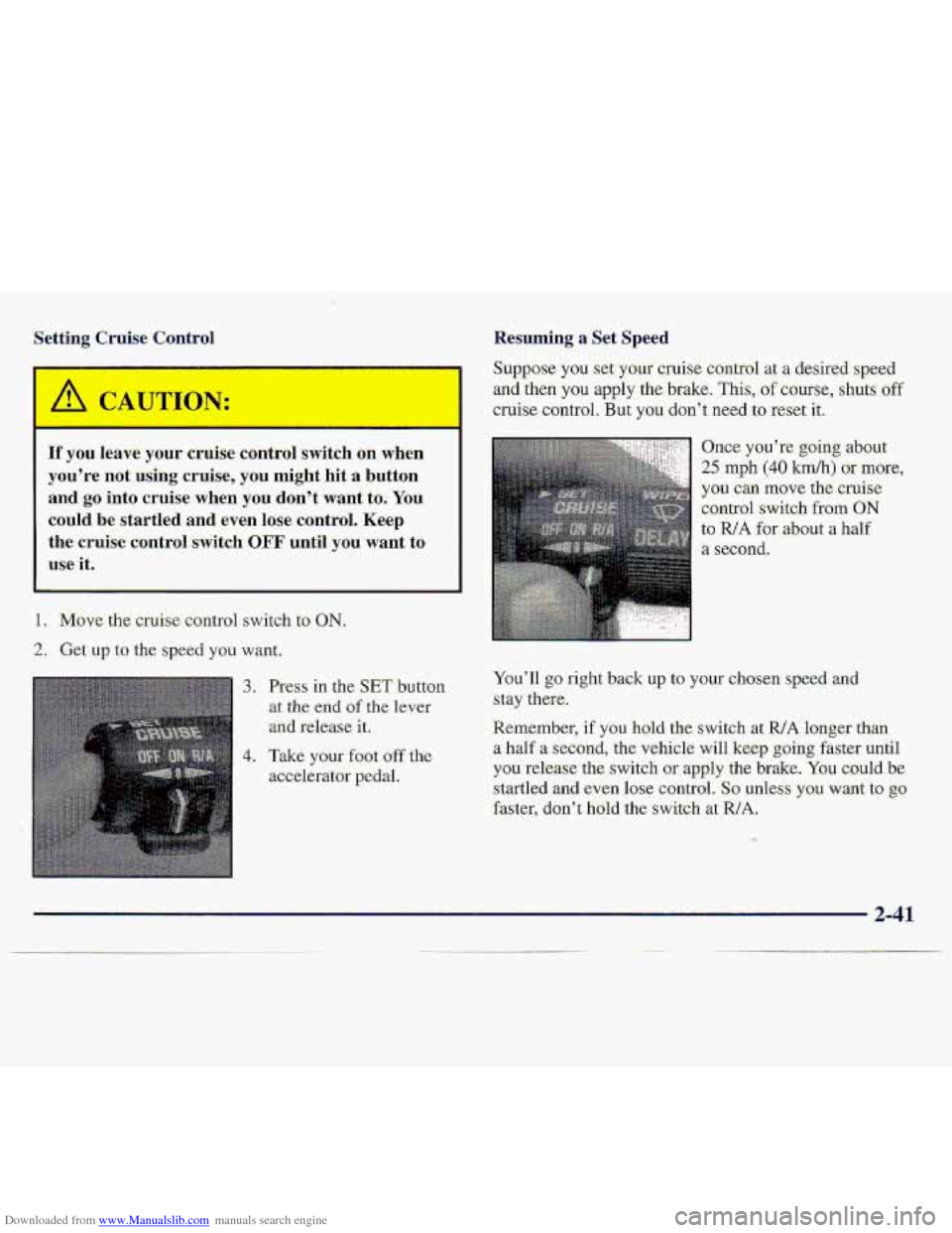 CHEVROLET S10 1997 2.G Owners Manual Downloaded from www.Manualslib.com manuals search engine Resuming a Set Speed
If you leave your cruise control switch on when
you’re not using crui,se:, you might hit a button
and
go into c CHEVROLET S10 1997 2.G Owners Manual Downloaded from www.Manualslib.com manuals search engine Resuming a Set Speed
If you leave your cruise control switch on when
you’re not using crui,se:, you might hit a button
and
go into c