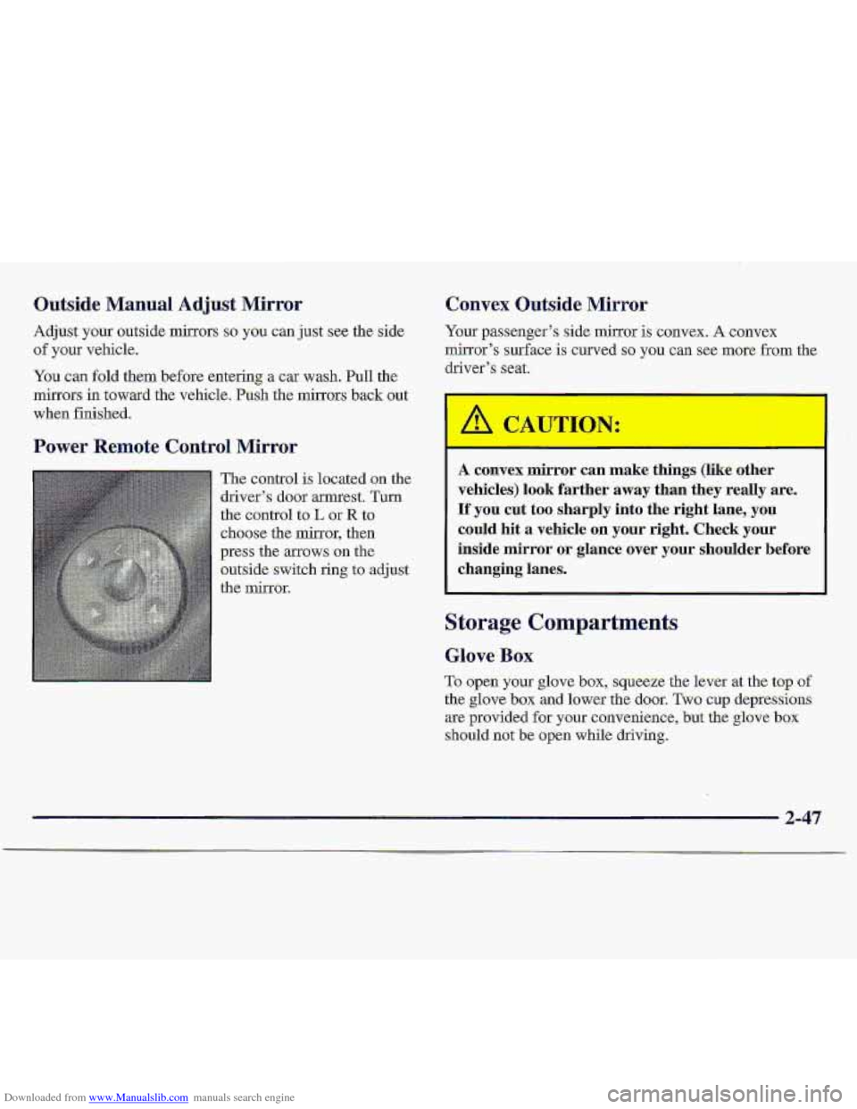 CHEVROLET S10 1997 2.G Owners Manual Downloaded from www.Manualslib.com manuals search engine Outside Manual Adjust Mirror
Adjust your outside mirrors so you can just see the side
of your vehicle.
You can fold them before enterin CHEVROLET S10 1997 2.G Owners Manual Downloaded from www.Manualslib.com manuals search engine Outside Manual Adjust Mirror
Adjust your outside mirrors so you can just see the side
of your vehicle.
You can fold them before enterin