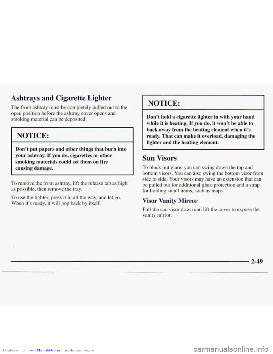 CHEVROLET S10 1997 2.G Owners Manual Downloaded from www.Manualslib.com manuals search engine Ashtrays, and. Cigarette .Lighter
The front:ashtray mus.t.be c:ornpletely pulled out to the
open
position before the ashtr-ay cover 0p CHEVROLET S10 1997 2.G Owners Manual Downloaded from www.Manualslib.com manuals search engine Ashtrays, and. Cigarette .Lighter
The front:ashtray mus.t.be c:ornpletely pulled out to the
open
position before the ashtr-ay cover 0p