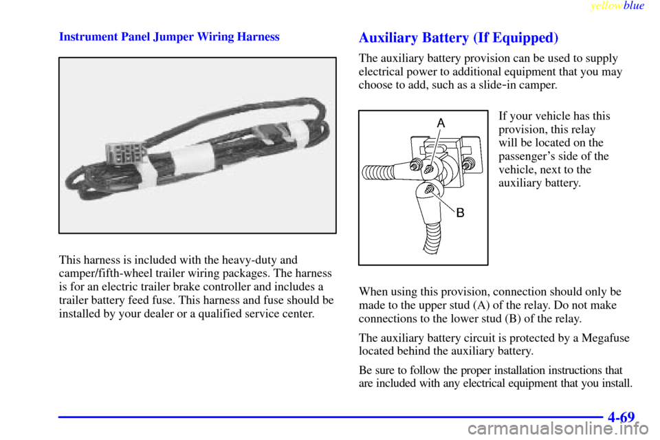CHEVROLET SILVERADO 1999 1.G Owners Manual yellowblue
4-69
Instrument Panel Jumper Wiring Harness
This harness is included with the heavy-duty and
camper/fifth-wheel trailer wiring packages. The harness
is for an electric trailer brake co CHEVROLET SILVERADO 1999 1.G Owners Manual yellowblue
4-69
Instrument Panel Jumper Wiring Harness
This harness is included with the heavy-duty and
camper/fifth-wheel trailer wiring packages. The harness
is for an electric trailer brake co