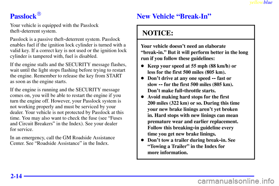 CHEVROLET SILVERADO 2000 1.G Owners Manual yellowblue
2-14
Passlock
Your vehicle is equipped with the Passlock
theft
-deterrent system.
Passlock is a passive theft
-deterrent system. Passlock
enables fuel if the ignition lock cylinder is CHEVROLET SILVERADO 2000 1.G Owners Manual yellowblue
2-14
Passlock
Your vehicle is equipped with the Passlock
theft
-deterrent system.
Passlock is a passive theft
-deterrent system. Passlock
enables fuel if the ignition lock cylinder is