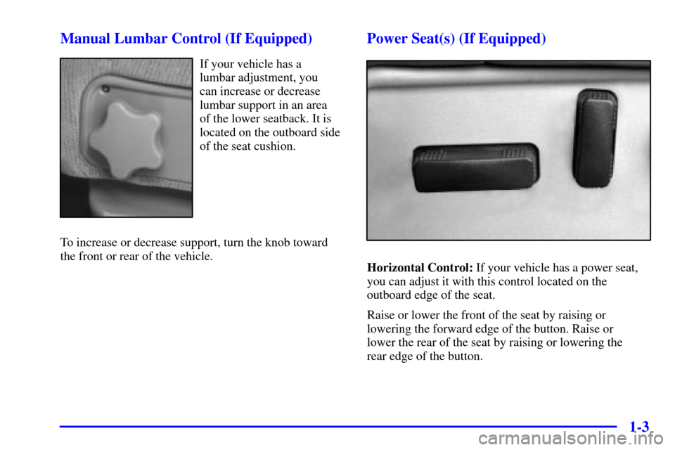 CHEVROLET SILVERADO 2001 1.G Owners Manual 1-3 Manual Lumbar Control (If Equipped)
If your vehicle has a 
lumbar adjustment, you 
can increase or decrease
lumbar support in an area 
of the lower seatback. It is
located on the outboard side
of 