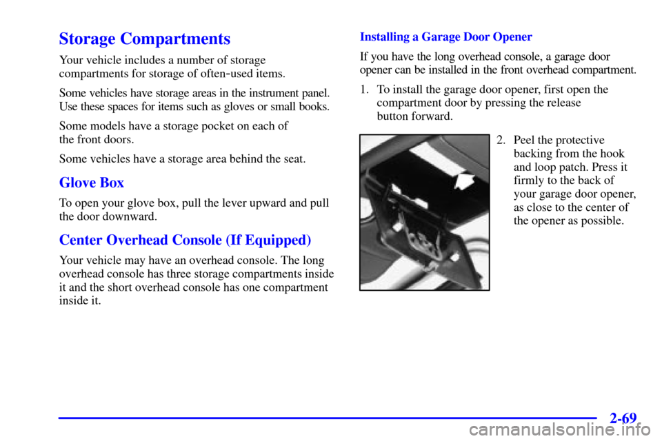 CHEVROLET SILVERADO 2001 1.G Owners Manual 2-69
Storage Compartments
Your vehicle includes a number of storage
compartments for storage of often
-used items.
Some vehicles have storage areas in the instrument panel.
Use these spaces for items 