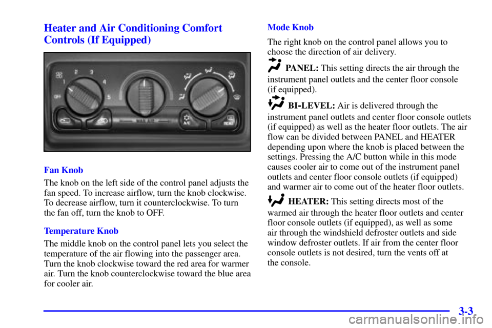 CHEVROLET SILVERADO 2001 1.G Owners Manual 3-3 Heater and Air Conditioning Comfort
Controls (If Equipped)
Fan Knob
The knob on the left side of the control panel adjusts the
fan speed. To increase airflow, turn the knob clockwise.
To decrease 