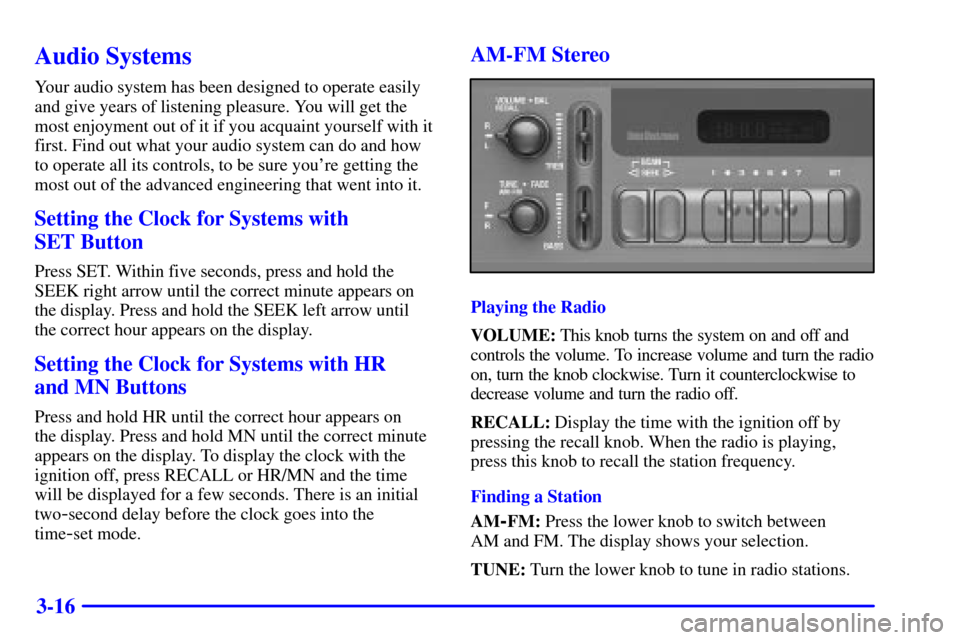 CHEVROLET SILVERADO 2001 1.G Owners Manual 3-16
Audio Systems
Your audio system has been designed to operate easily
and give years of listening pleasure. You will get the
most enjoyment out of it if you acquaint yourself with it
first. Find ou