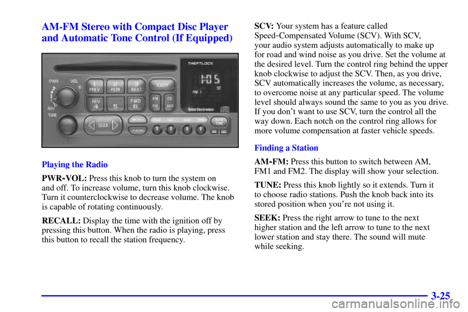 CHEVROLET SILVERADO 2001 1.G Owners Manual 3-25 AM-FM Stereo with Compact Disc Player
and Automatic Tone Control (If Equipped)
Playing the Radio
PWR
-VOL: Press this knob to turn the system on 
and off. To increase volume, turn this knob clock