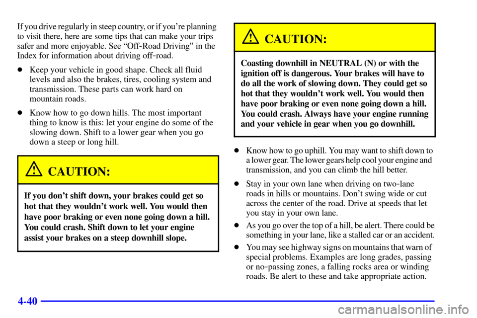 CHEVROLET SILVERADO 2001 1.G Owners Manual 4-40
If you drive regularly in steep country, or if youre planning
to visit there, here are some tips that can make your trips
safer and more enjoyable. See ªOff
-Road Drivingº in the
Index for i CHEVROLET SILVERADO 2001 1.G Owners Manual 4-40
If you drive regularly in steep country, or if youre planning
to visit there, here are some tips that can make your trips
safer and more enjoyable. See ªOff
-Road Drivingº in the
Index for i