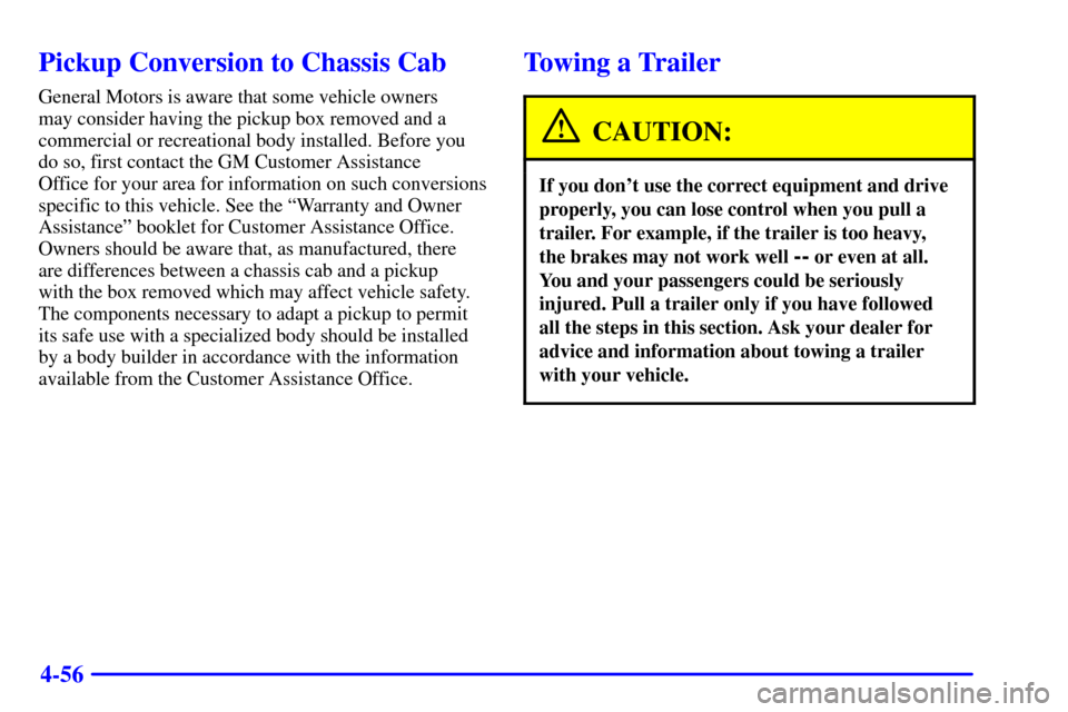 CHEVROLET SILVERADO 2001 1.G Owners Manual 4-56
Pickup Conversion to Chassis Cab
General Motors is aware that some vehicle owners
may consider having the pickup box removed and a
commercial or recreational body installed. Before you
do so, fi CHEVROLET SILVERADO 2001 1.G Owners Manual 4-56
Pickup Conversion to Chassis Cab
General Motors is aware that some vehicle owners
may consider having the pickup box removed and a
commercial or recreational body installed. Before you
do so, fi
