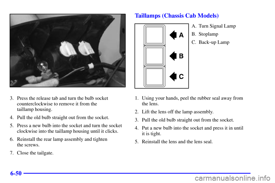CHEVROLET SILVERADO 2001 1.G Owners Manual 6-50
3. Press the release tab and turn the bulb socket
counterclockwise to remove it from the 
taillamp housing.
4. Pull the old bulb straight out from the socket.
5. Press a new bulb into the socket 