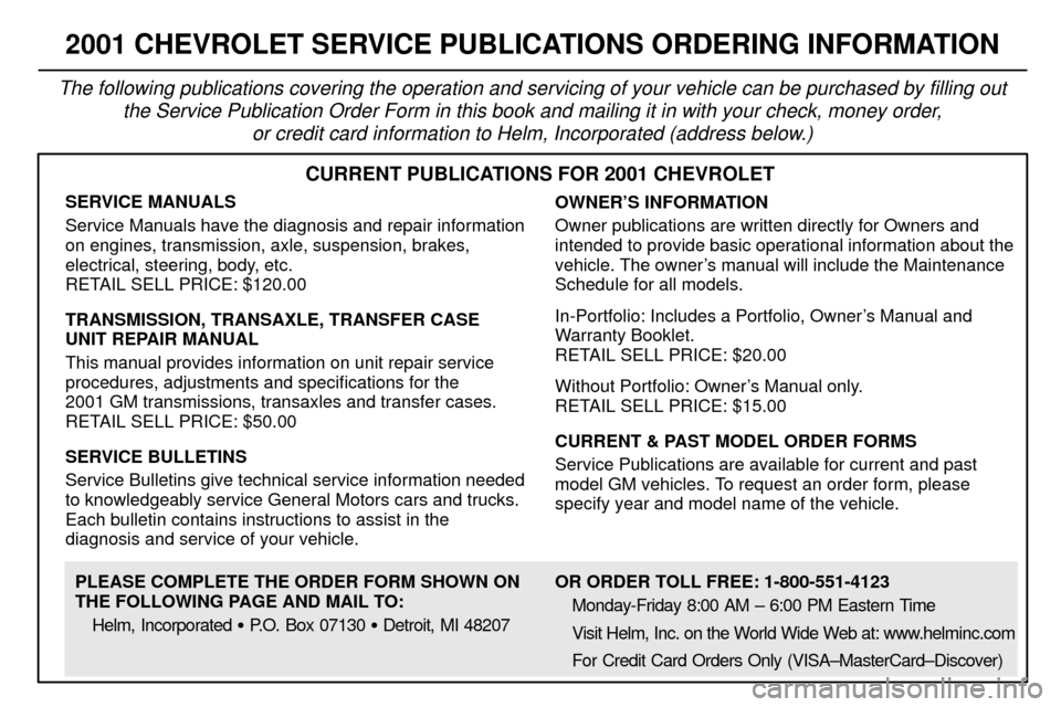 CHEVROLET SILVERADO 2001 1.G Owners Manual 8-12
2001 CHEVROLET SERVICE PUBLICATIONS ORDERING INFORMATION
The following publications covering the operation and servicing of your vehicle can be purchased by filling out
the Service Publication Or