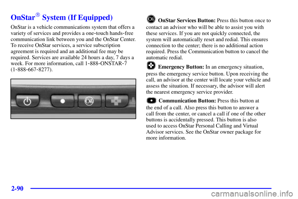 CHEVROLET SILVERADO 2002 1.G Owners Manual 2-90
OnStar System (If Equipped)
OnStar is a vehicle communications system that offers a
variety of services and provides a one
-touch hands-free
communication link between you and the OnStar Center. CHEVROLET SILVERADO 2002 1.G Owners Manual 2-90
OnStar System (If Equipped)
OnStar is a vehicle communications system that offers a
variety of services and provides a one
-touch hands-free
communication link between you and the OnStar Center.