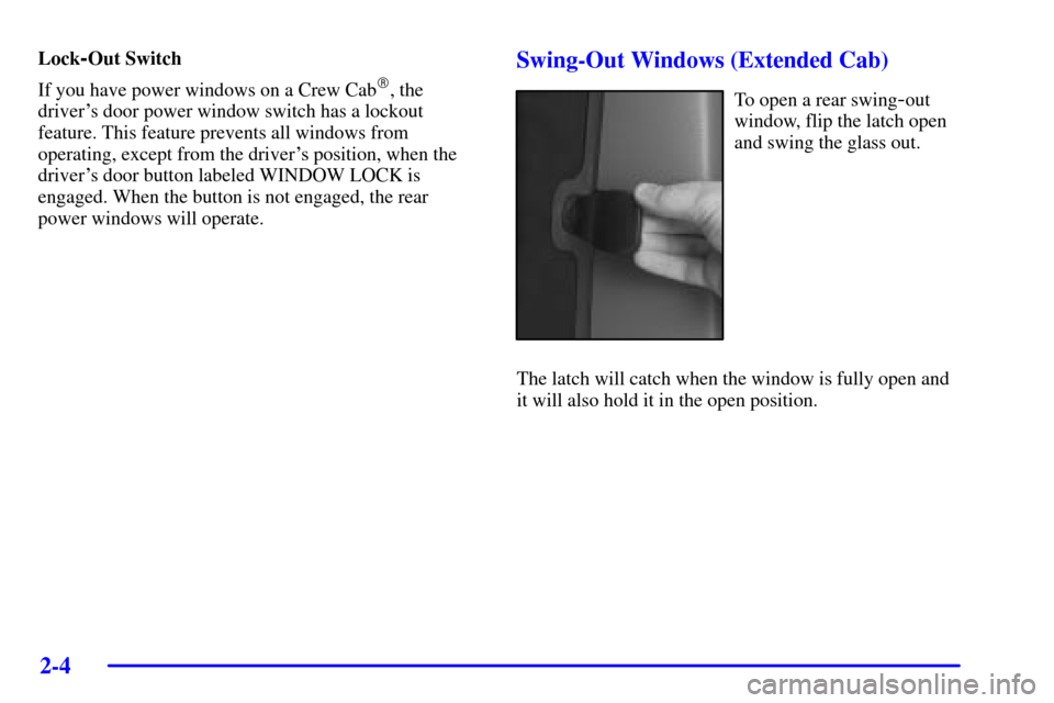 CHEVROLET SILVERADO 2002 1.G Owners Manual 2-4
Lock-Out Switch 
If you have power windows on a Crew Cab
, the
drivers door power window switch has a lockout
feature. This feature prevents all windows from
operating, except from the drivers 