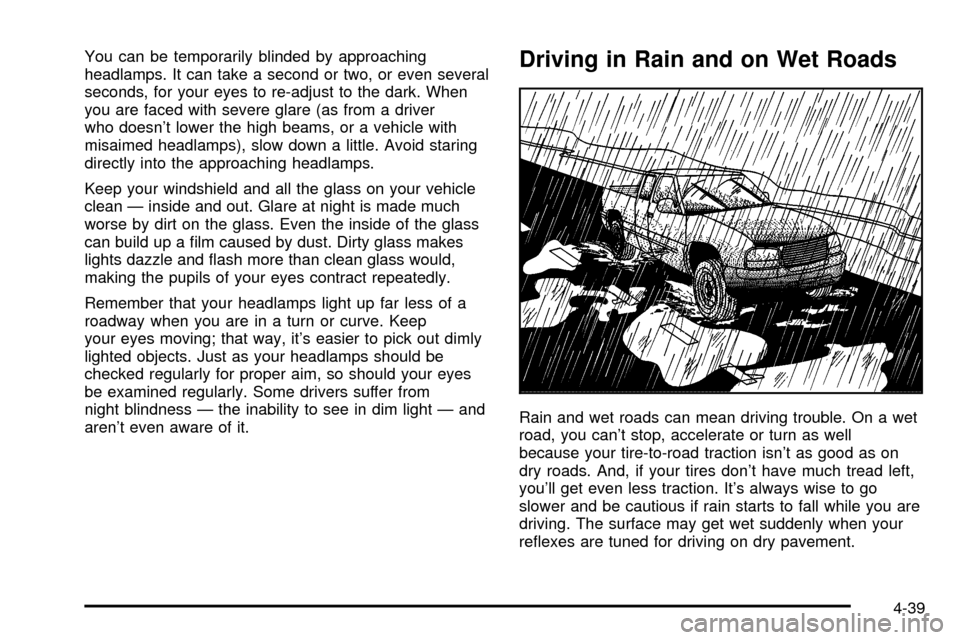 CHEVROLET SILVERADO 2003 1.G Owners Manual You can be temporarily blinded by approaching
headlamps. It can take a second or two, or even several
seconds, for your eyes to re-adjust to the dark. When
you are faced with severe glare (as from a d
