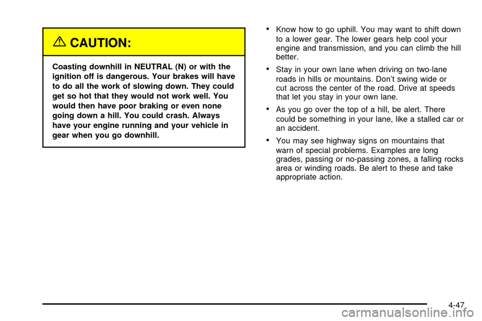 CHEVROLET SILVERADO 2003 1.G Owners Manual {CAUTION:
Coasting downhill in NEUTRAL (N) or with the
ignition off is dangerous. Your brakes will have
to do all the work of slowing down. They could
get so hot that they would not work well. You
wou