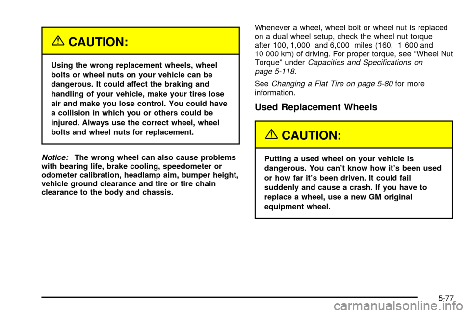 CHEVROLET SILVERADO 2003 1.G Owners Manual {CAUTION:
Using the wrong replacement wheels, wheel
bolts or wheel nuts on your vehicle can be
dangerous. It could affect the braking and
handling of your vehicle, make your tires lose
air and make yo CHEVROLET SILVERADO 2003 1.G Owners Manual {CAUTION:
Using the wrong replacement wheels, wheel
bolts or wheel nuts on your vehicle can be
dangerous. It could affect the braking and
handling of your vehicle, make your tires lose
air and make yo