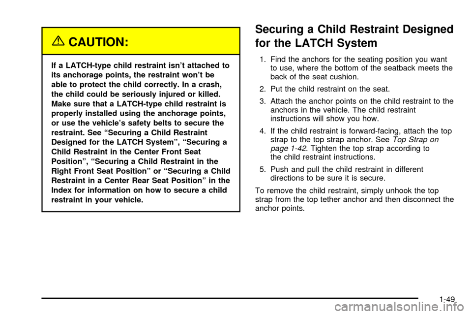 CHEVROLET SILVERADO 2003 1.G Owners Manual {CAUTION:
If a LATCH-type child restraint isnt attached to
its anchorage points, the restraint wont be
able to protect the child correctly. In a crash,
the child could be seriously injured or killed CHEVROLET SILVERADO 2003 1.G Owners Manual {CAUTION:
If a LATCH-type child restraint isnt attached to
its anchorage points, the restraint wont be
able to protect the child correctly. In a crash,
the child could be seriously injured or killed