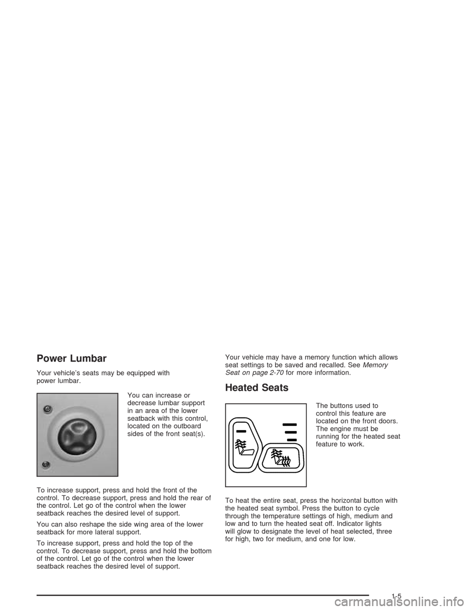 CHEVROLET SILVERADO 2004 1.G Owners Manual Power Lumbar
Your vehicle’s seats may be equipped with
power lumbar.
You can increase or
decrease lumbar support
in an area of the lower
seatback with this control,
located on the outboard
sides of 