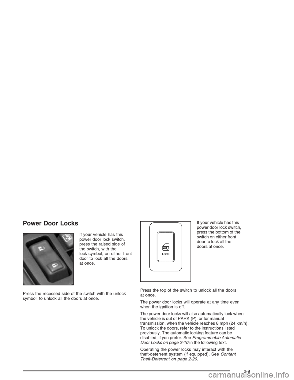 CHEVROLET SILVERADO 2004 1.G Owners Manual Power Door Locks
If your vehicle has this
power door lock switch,
press the raised side of
the switch, with the
lock symbol, on either front
door to lock all the doors
at once.
Press the recessed side