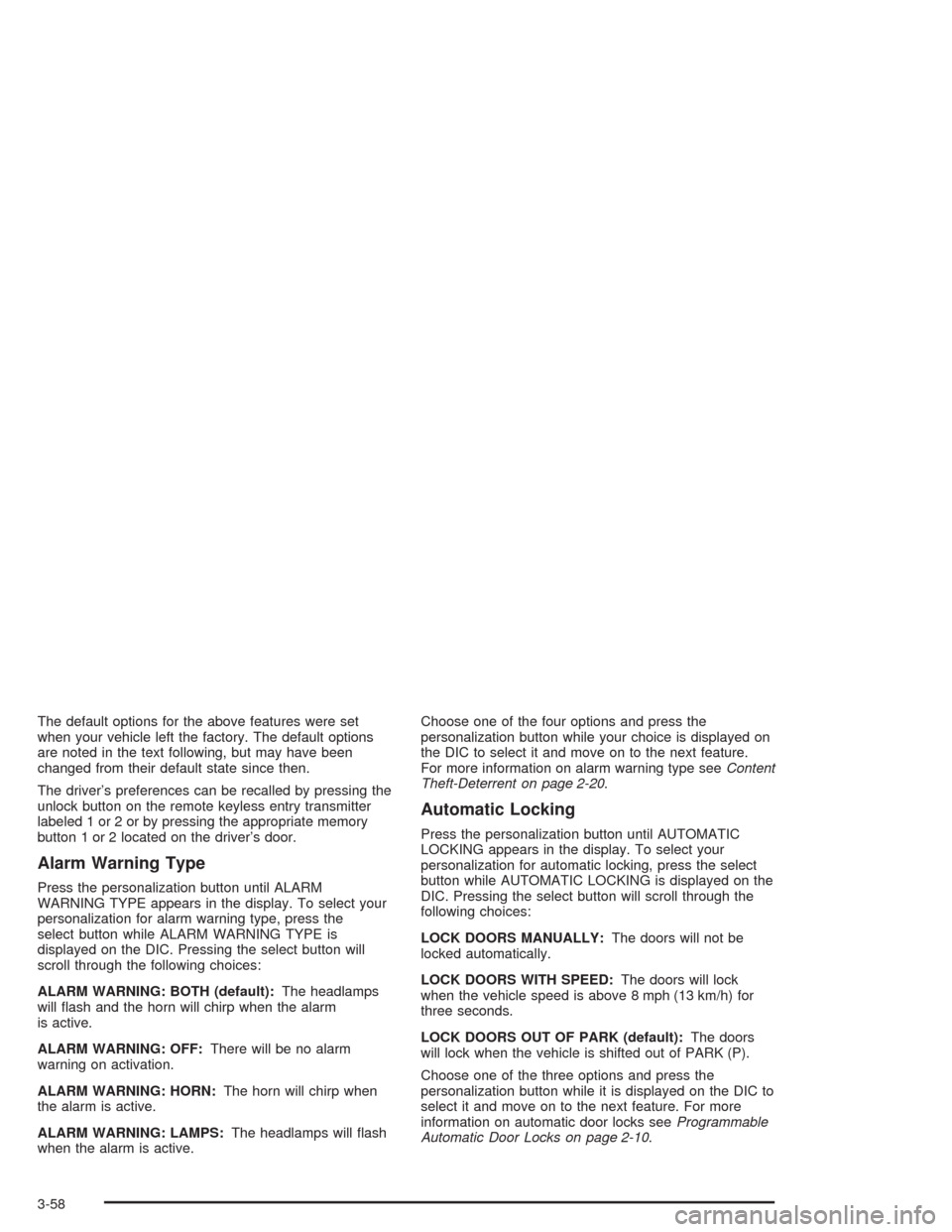 CHEVROLET SILVERADO 2004 1.G Owners Manual The default options for the above features were set
when your vehicle left the factory. The default options
are noted in the text following, but may have been
changed from their default state since th