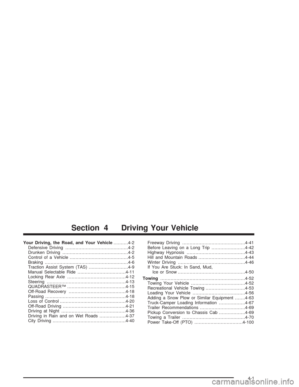 CHEVROLET SILVERADO 2004 1.G Owners Manual Your Driving, the Road, and Your Vehicle..........4-2
Defensive Driving...........................................4-2
Drunken Driving.............................................4-2
Control of a Vehic