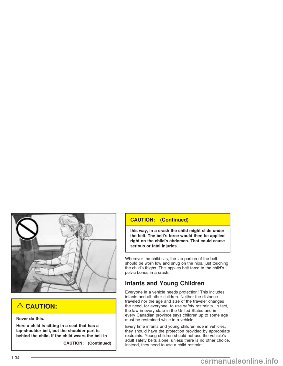 CHEVROLET SILVERADO 2004 1.G Owners Manual {CAUTION:
Never do this.
Here a child is sitting in a seat that has a
lap-shoulder belt, but the shoulder part is
behind the child. If the child wears the belt in
CAUTION: (Continued)
CAUTION: (Contin