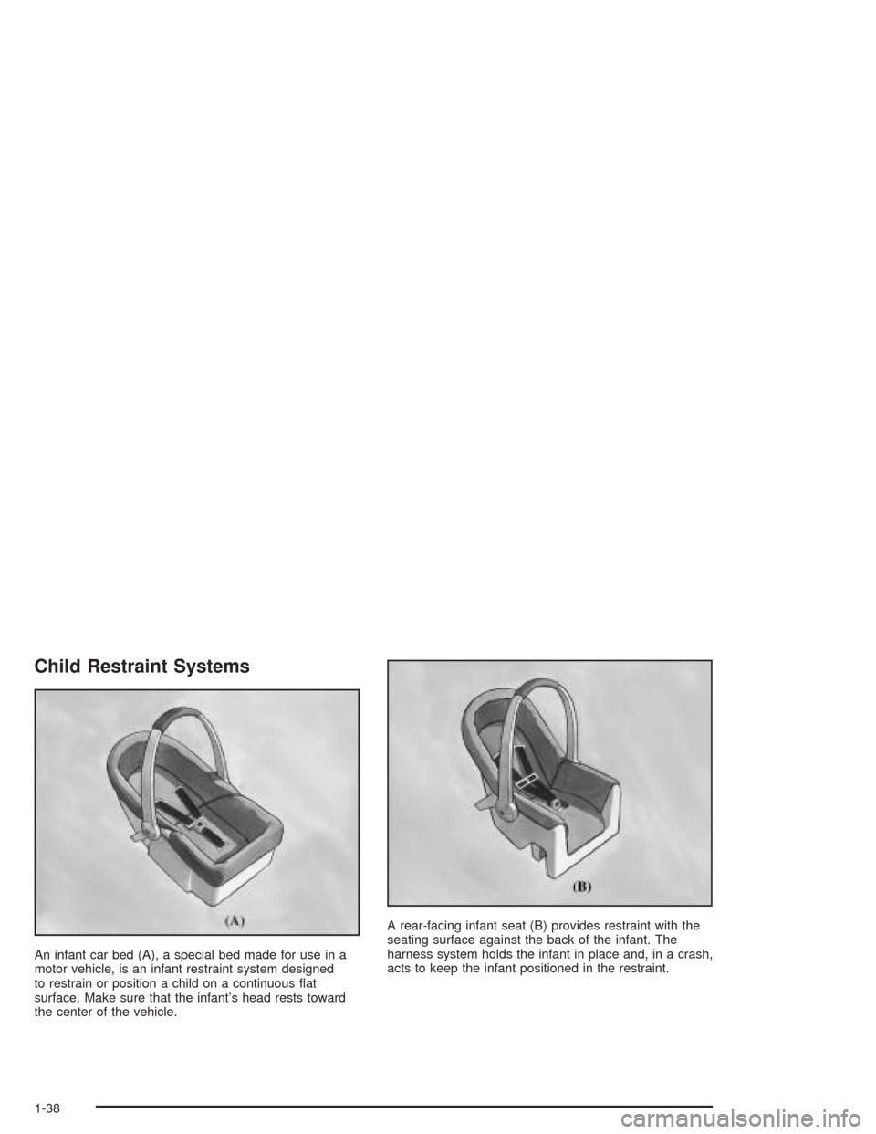 CHEVROLET SILVERADO 2004 1.G Owners Manual Child Restraint Systems
An infant car bed (A), a special bed made for use in a
motor vehicle, is an infant restraint system designed
to restrain or position a child on a continuous �at
surface. Make s