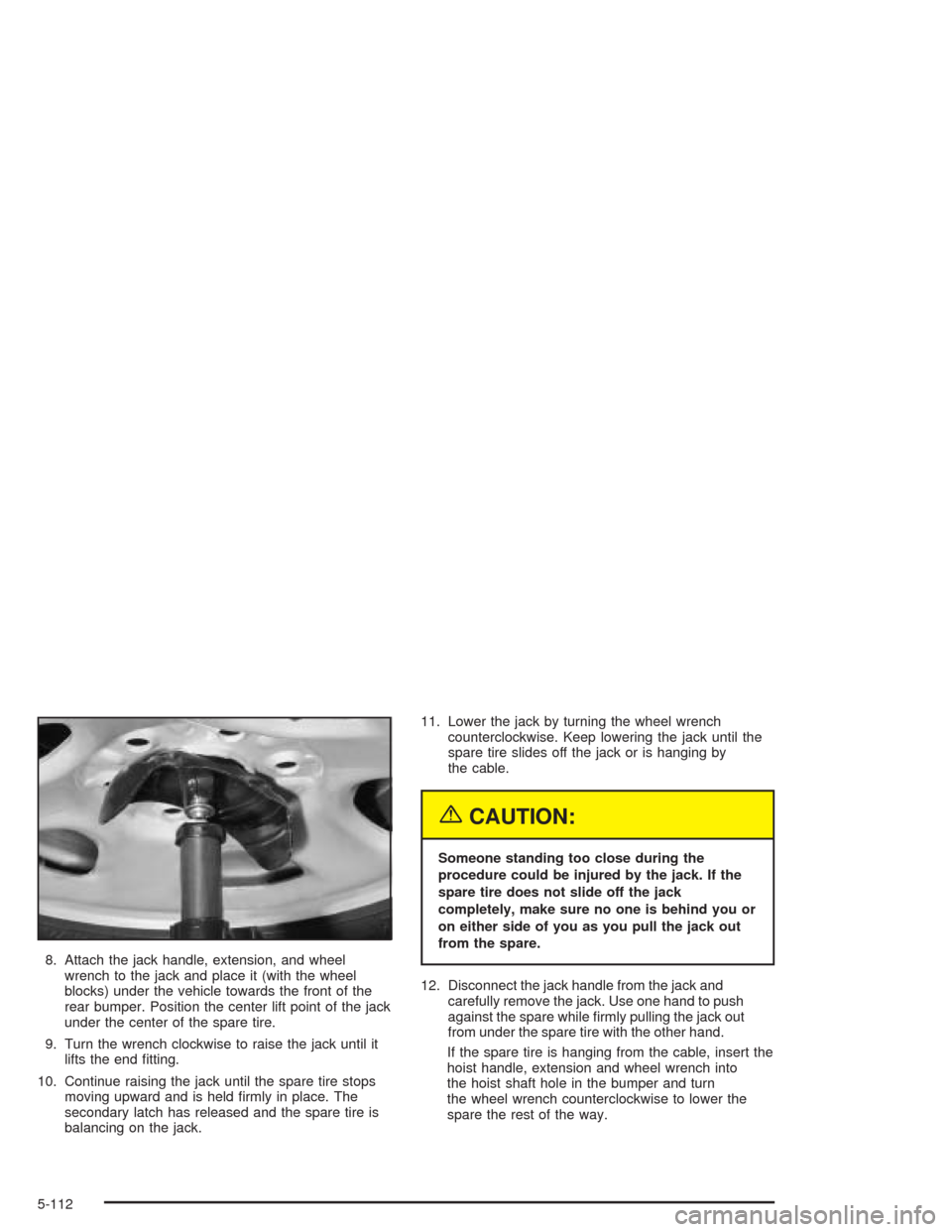 CHEVROLET SILVERADO 2004 1.G Owners Manual 8. Attach the jack handle, extension, and wheel
wrench to the jack and place it (with the wheel
blocks) under the vehicle towards the front of the
rear bumper. Position the center lift point of the ja