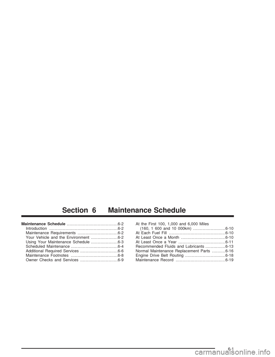 CHEVROLET SILVERADO 2004 1.G Owners Manual Maintenance Schedule......................................6-2
Introduction...................................................6-2
Maintenance Requirements..............................6-2
Your Vehicle 