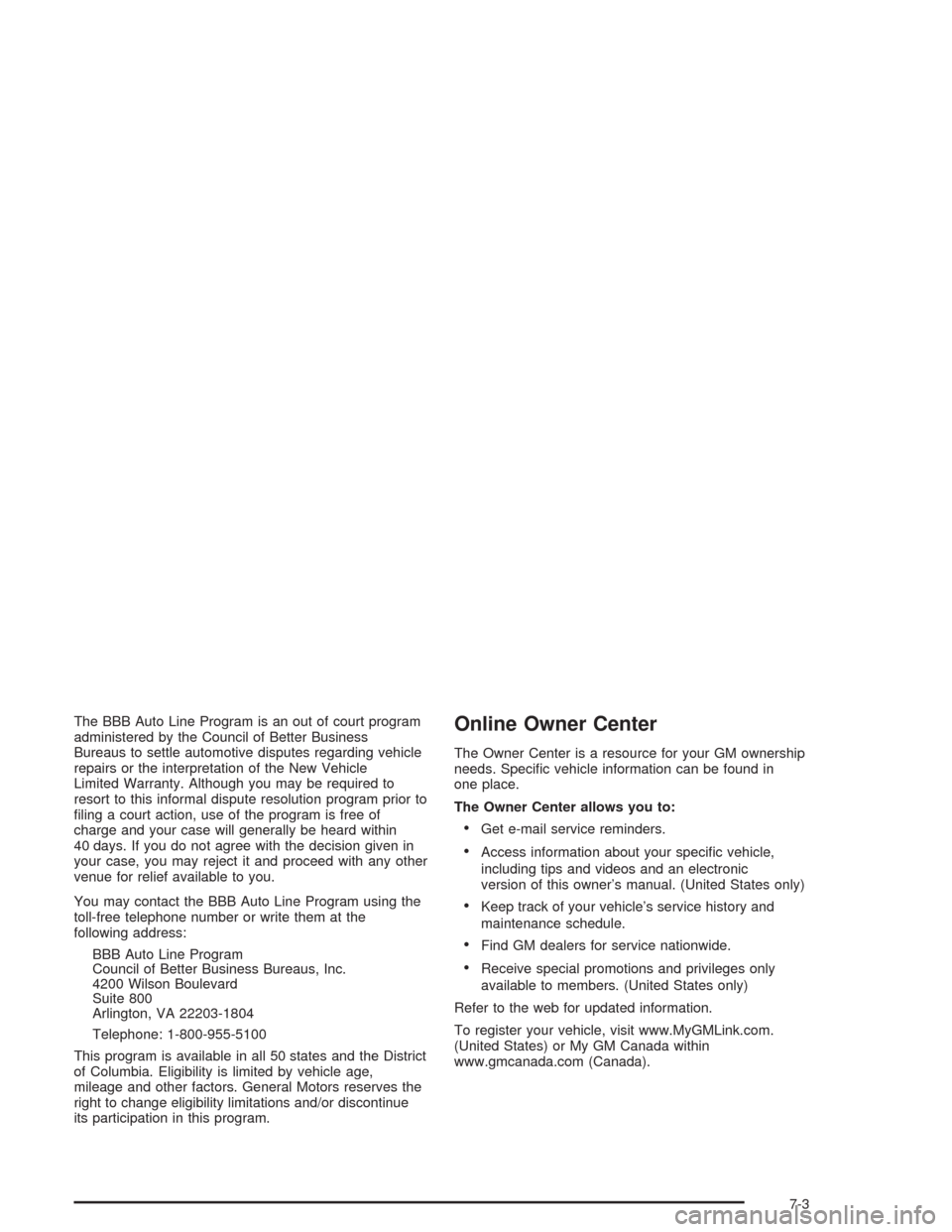 CHEVROLET SILVERADO 2004 1.G Owners Manual The BBB Auto Line Program is an out of court program
administered by the Council of Better Business
Bureaus to settle automotive disputes regarding vehicle
repairs or the interpretation of the New Veh