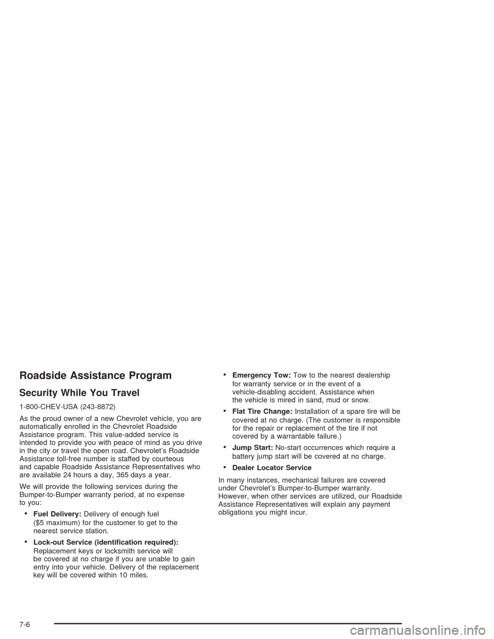 CHEVROLET SILVERADO 2004 1.G Owners Manual Roadside Assistance Program
Security While You Travel
1-800-CHEV-USA (243-8872)
As the proud owner of a new Chevrolet vehicle, you are
automatically enrolled in the Chevrolet Roadside
Assistance progr