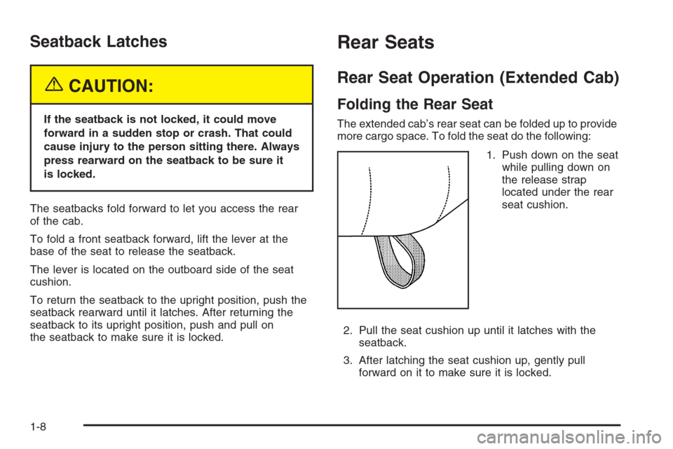 CHEVROLET SILVERADO 2005 1.G Owners Manual Seatback Latches
{CAUTION:
If the seatback is not locked, it could move
forward in a sudden stop or crash. That could
cause injury to the person sitting there. Always
press rearward on the seatback to