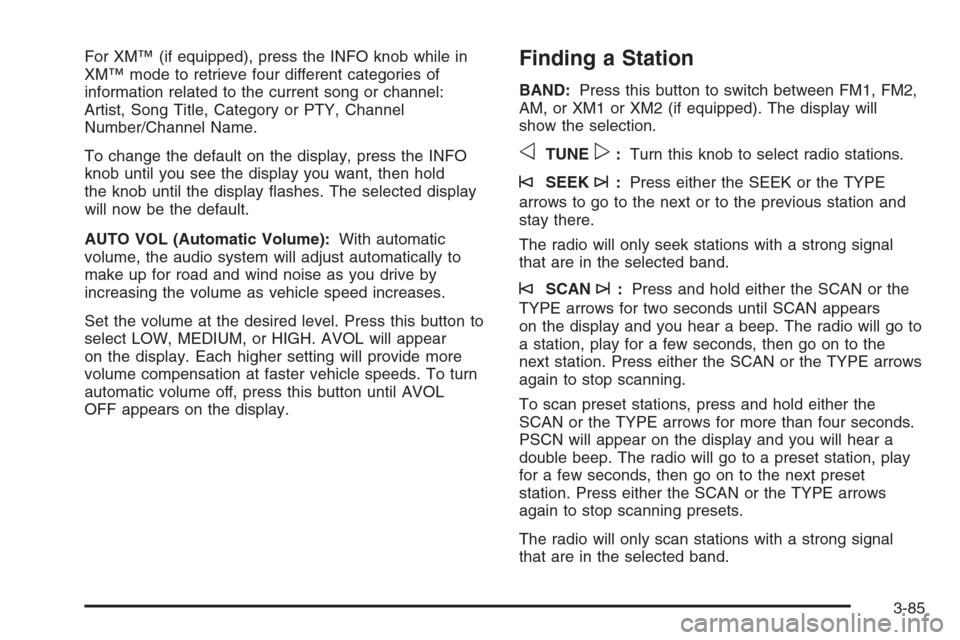 CHEVROLET SILVERADO 2005 1.G Owners Manual For XM™ (if equipped), press the INFO knob while in
XM™ mode to retrieve four different categories of
information related to the current song or channel:
Artist, Song Title, Category or PTY, Chann