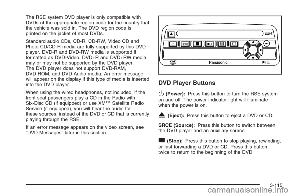 CHEVROLET SILVERADO 2005 1.G Owners Manual The RSE system DVD player is only compatible with
DVDs of the appropriate region code for the country that
the vehicle was sold in. The DVD region code is
printed on the jacket of most DVDs.
Standard 
